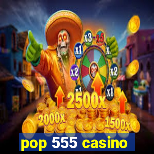 pop 555 casino